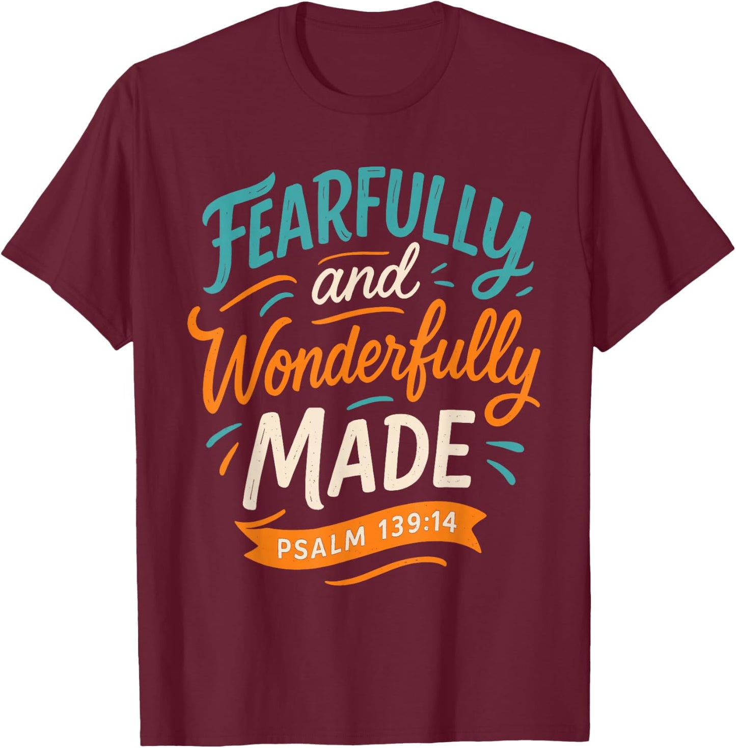 Fearfully and Wonderfully Made Psalm 139 14 - Christian T-Shirt - T-Shirt | Maroon