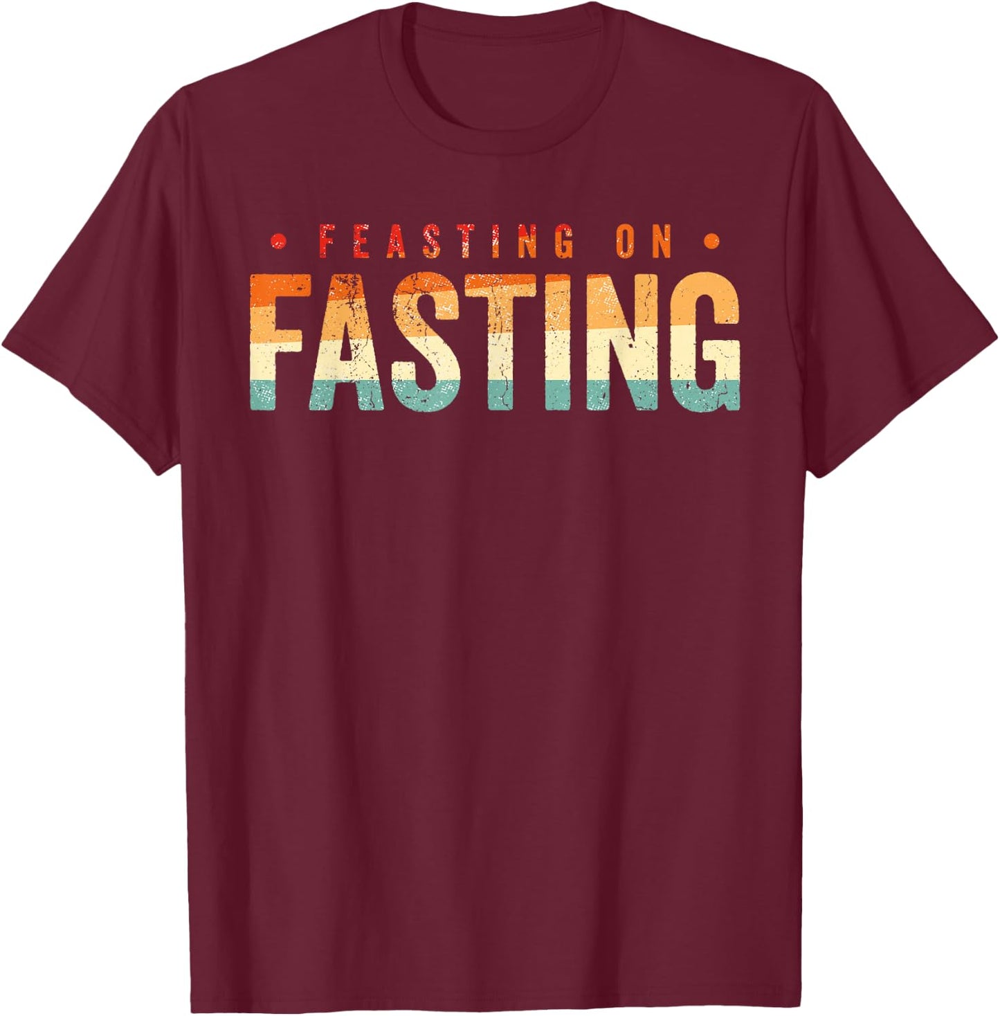 Feasting on Fasting T-Shirt - T-Shirt | Maroon