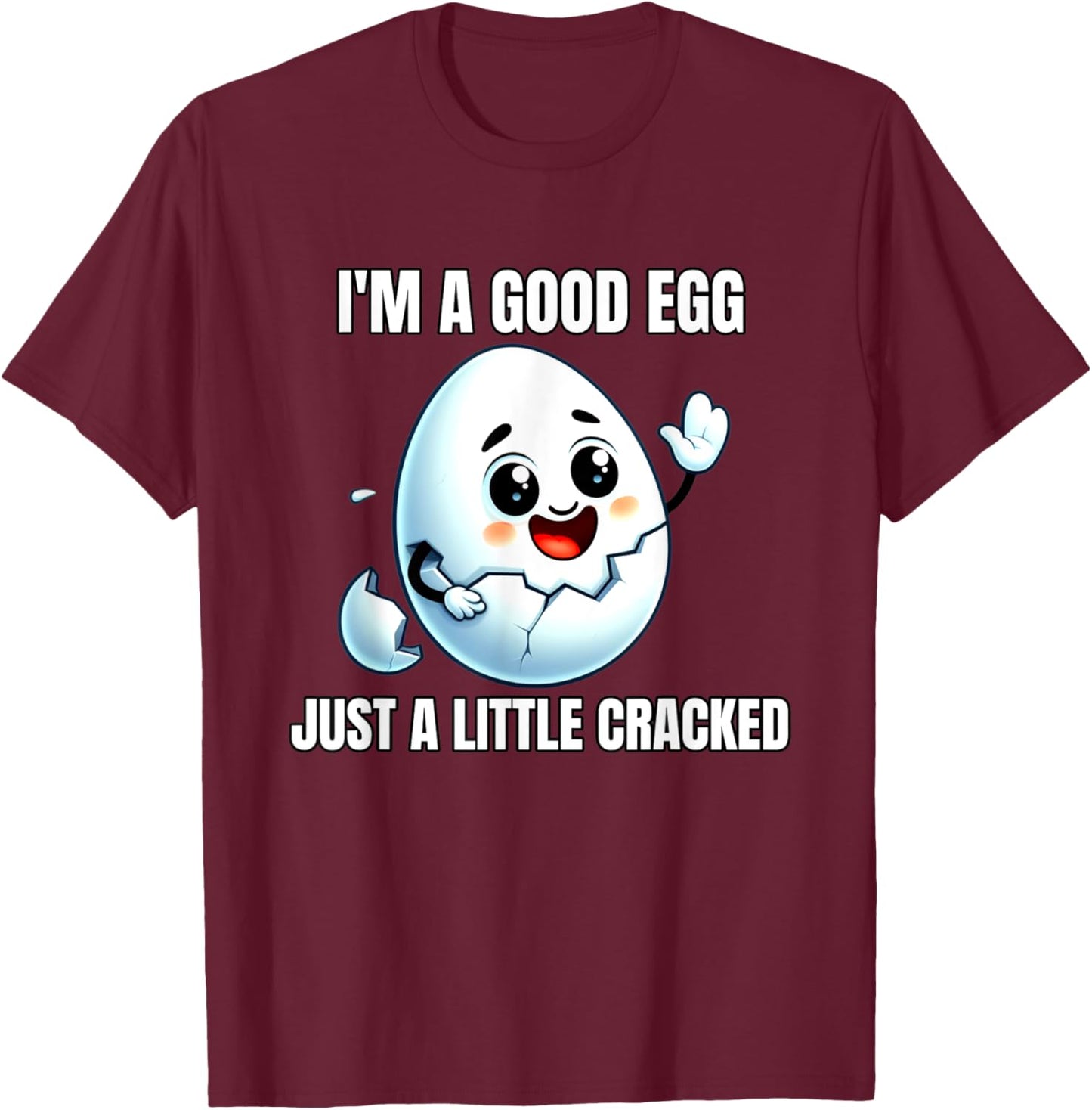 I'm A Good Egg Just A Little Cracked Crazy Good Person T-Shirt - T-Shirt | Maroon
