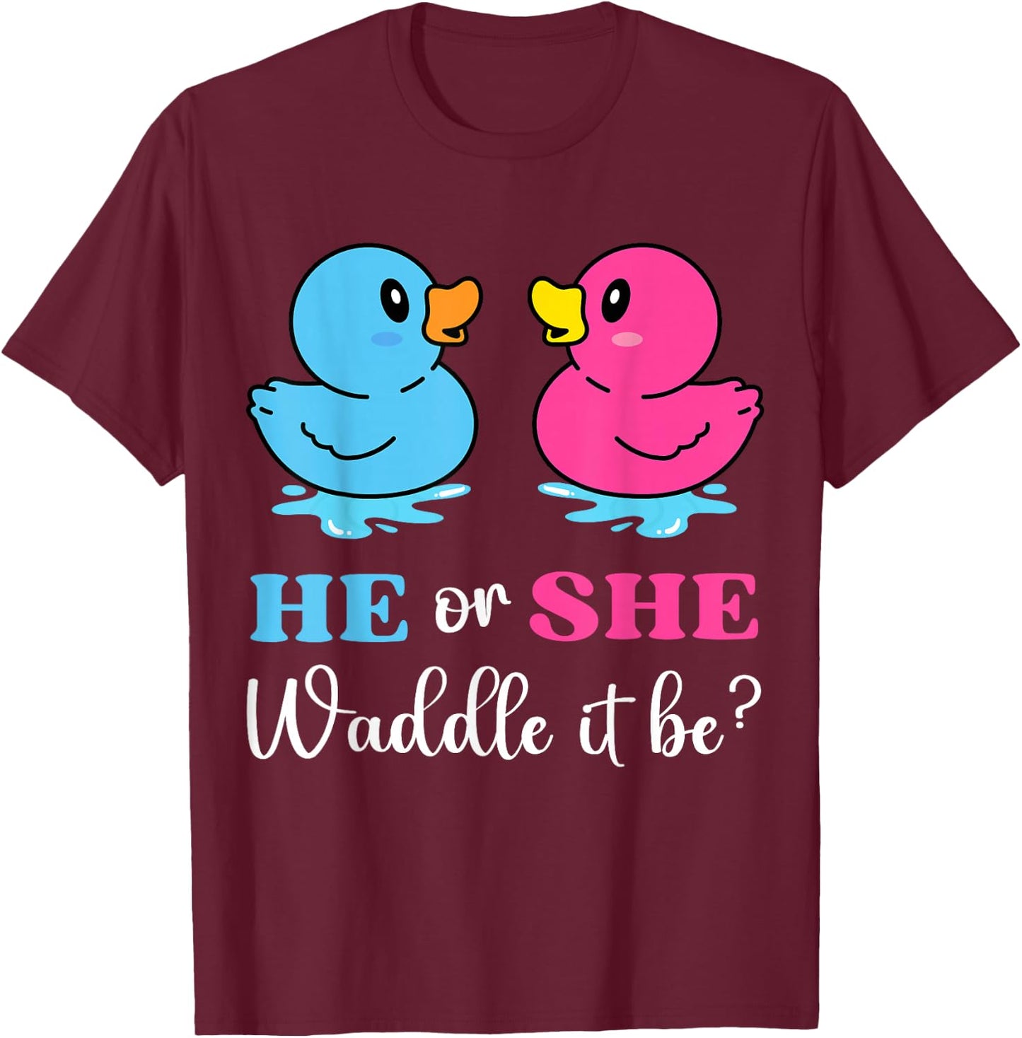 He or She Duck Waddle It Be baby gender reveal shower party T-Shirt - T-Shirt | Maroon