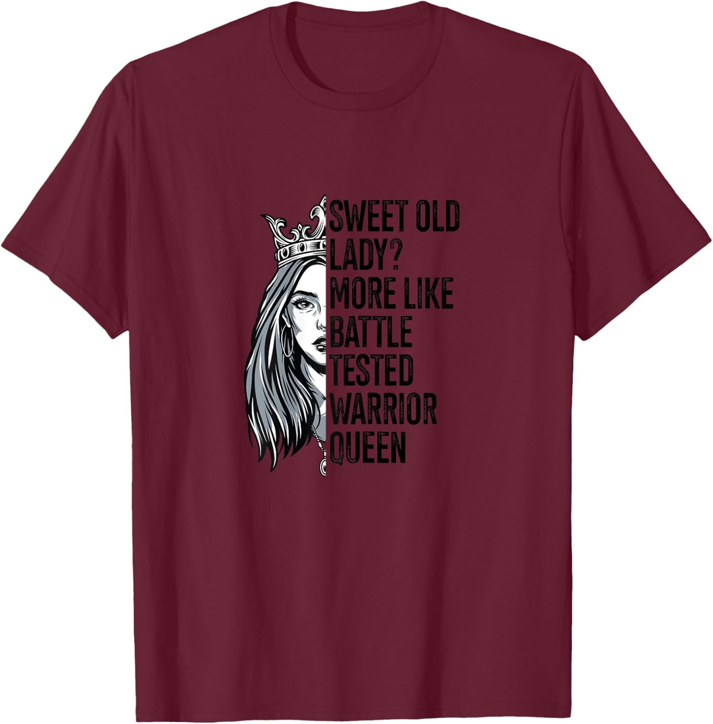 Sweet Old Lady? More Like Battle-Tested Warrior Queen Quote T-Shirt - T-Shirt | Maroon