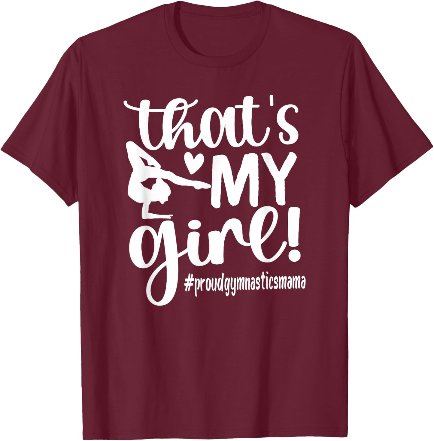 That's My Girl Gymnastics Mom Of Gymnast Mama T-Shirt - T-Shirt | Maroon