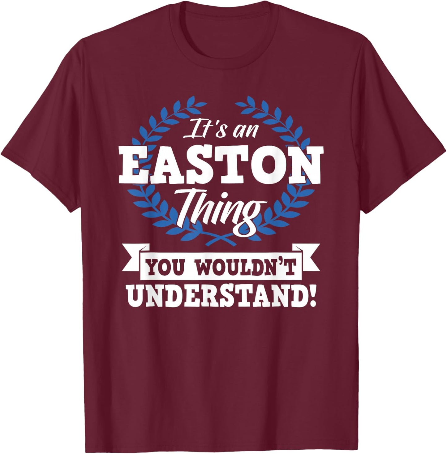 It's An Easton Thing You Wouldn't Understand Name T-Shirt - T-Shirt | Maroon