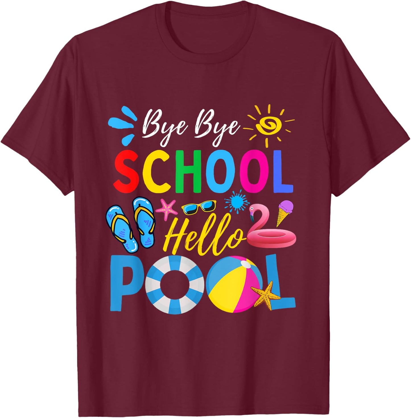 Bye Bye School Hello Pool Shirt Funny Teacher Summer Men Women Kids T-Shirt - T-Shirt | Maroon