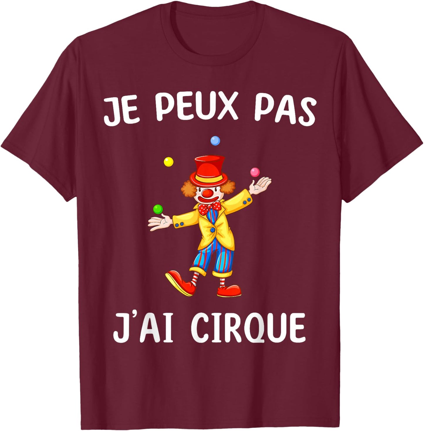 Je peux pas j'ai Cirque , Black, S T-Shirt - T-Shirt | Maroon