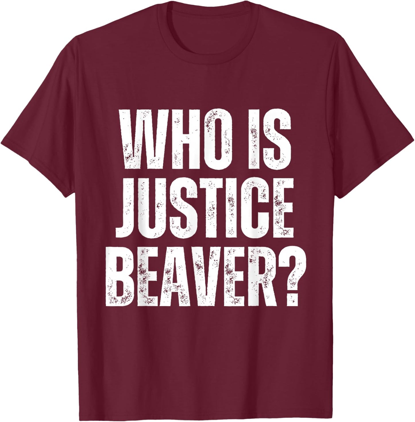 Who is Justice Beaver Workplace Quotes Office T-Shirt - T-Shirt | Maroon