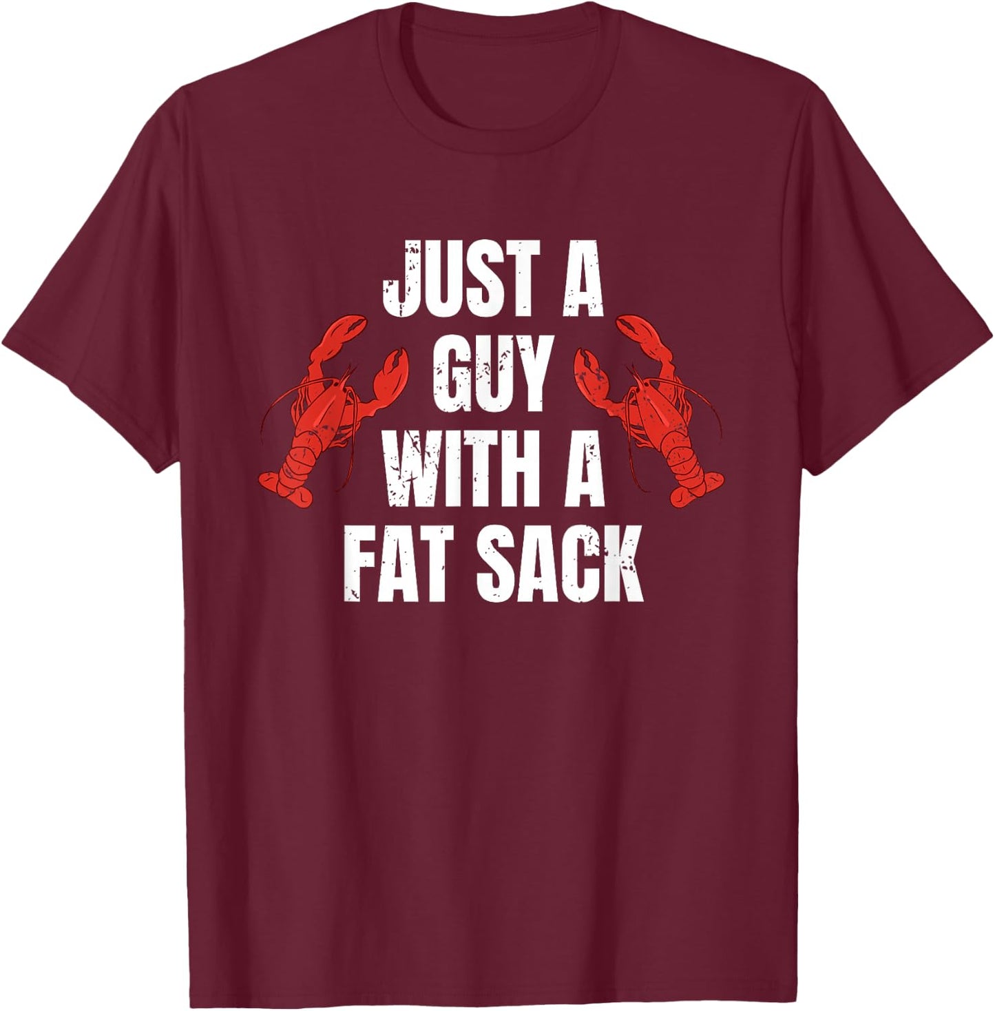 Just A Guy With A Fat Sack Crawfish T-Shirt - T-Shirt | Maroon