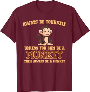Always Be Yourself Unless You Can Be A Monkey Gift T-Shirt - T-Shirt | Maroon