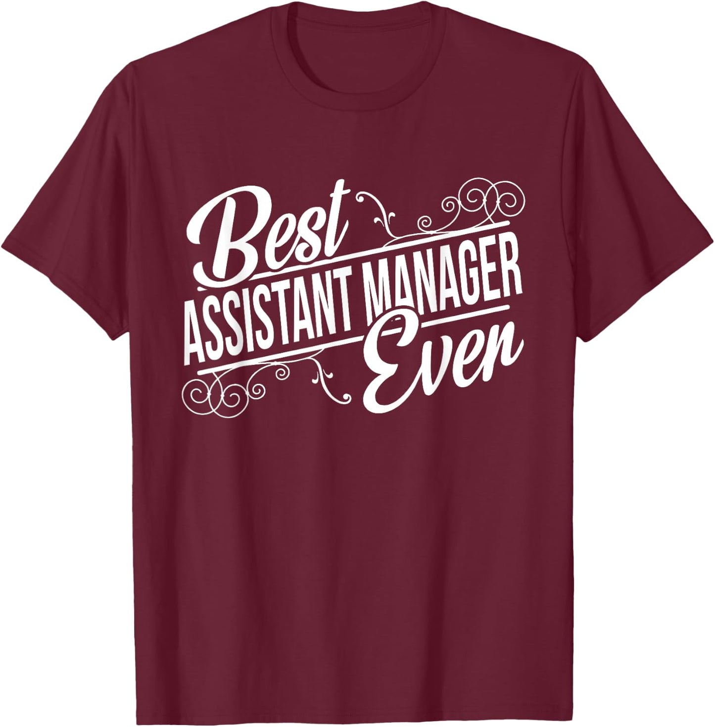 Best Assistant Manager Ever Birthday gift T-Shirt - T-Shirt | Maroon