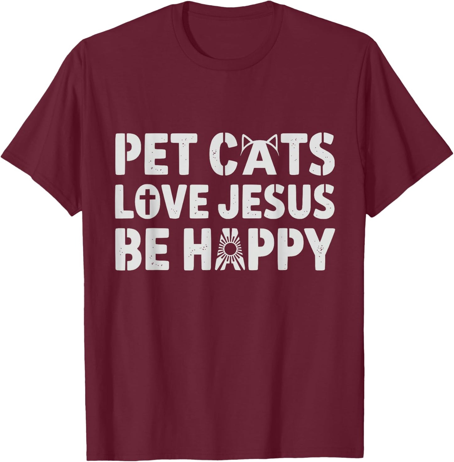 Pet Cats Love Jesus Be Happy Christian Cat Animal Lover T-Shirt - T-Shirt | Maroon