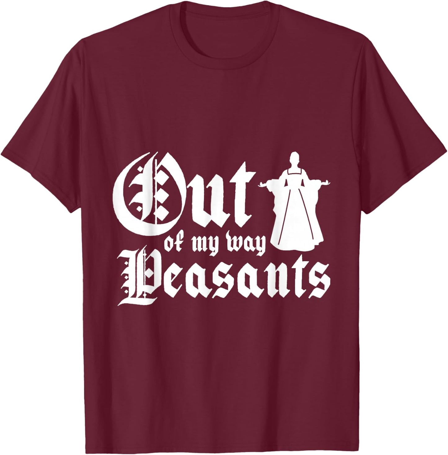 Out of my way peasants T-Shirt - T-Shirt | Maroon