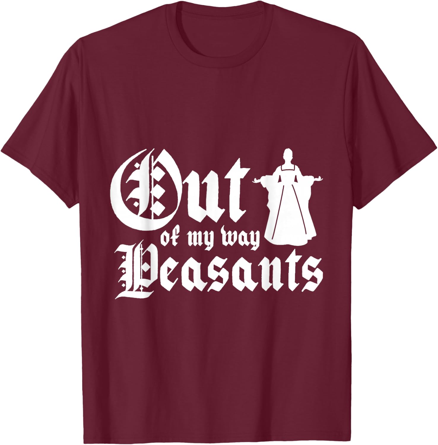 Out of my way peasants T-Shirt - T-Shirt | Maroon