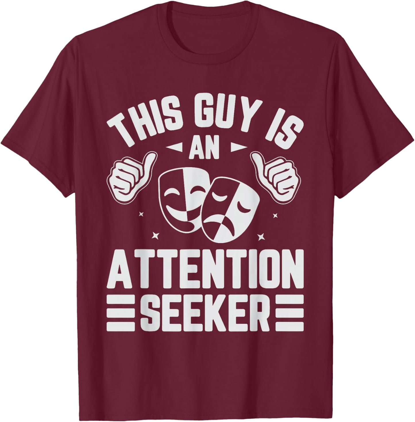 This Guy Is An Attention Seeker T-Shirt - T-Shirt | Maroon
