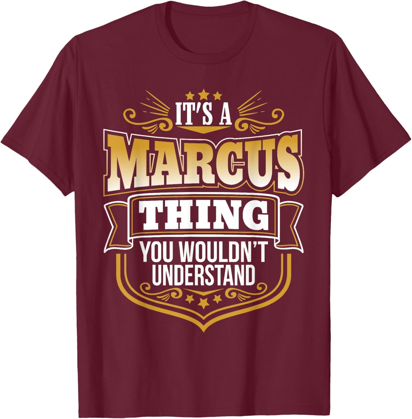 its a Marcus thing you wouldnt understand Marcus T-Shirt - T-Shirt | Maroon