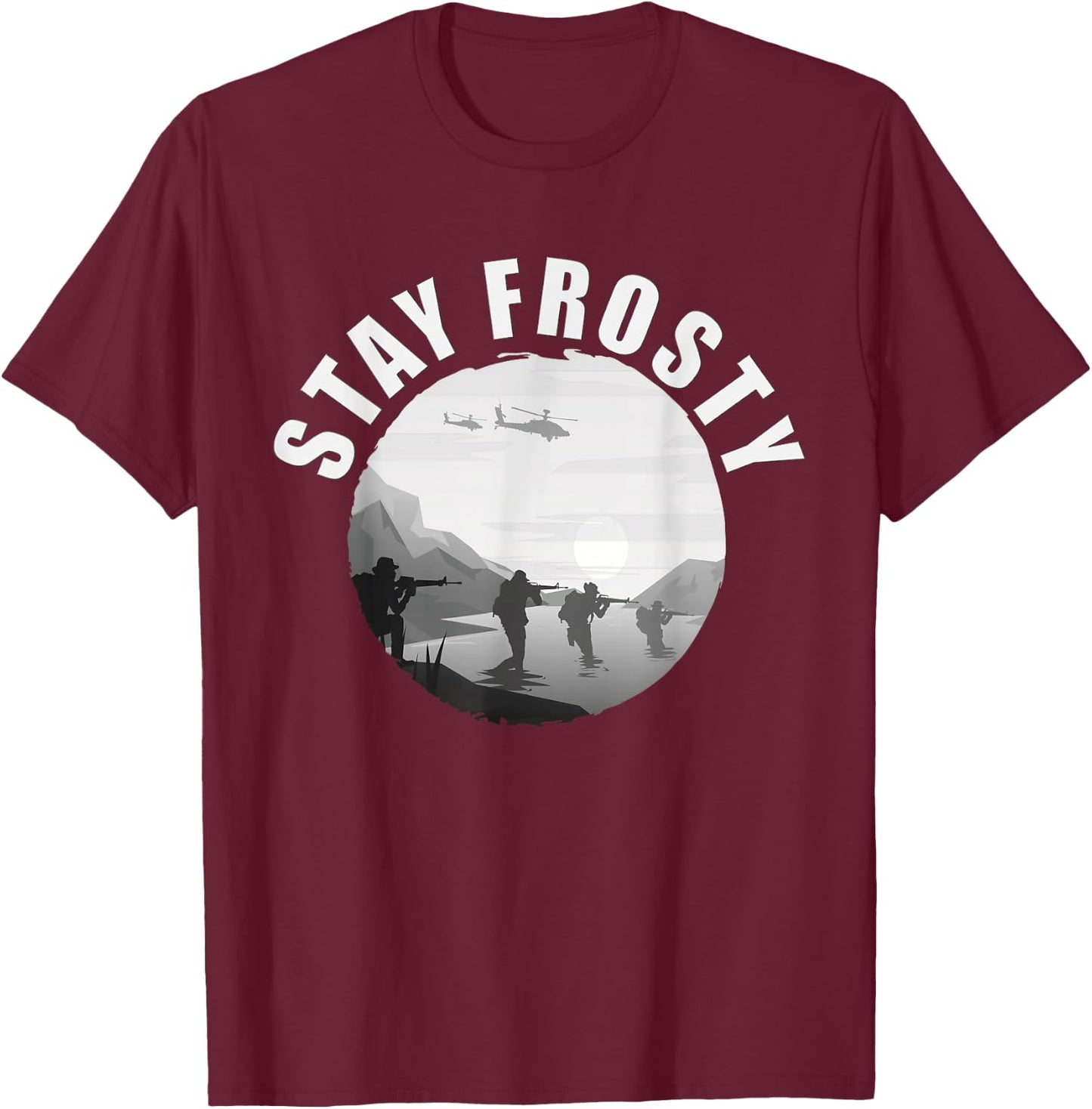 Stay Frosty - Be Cool. Alert And Ready Military Slang T-Shirt - T-Shirt | Maroon