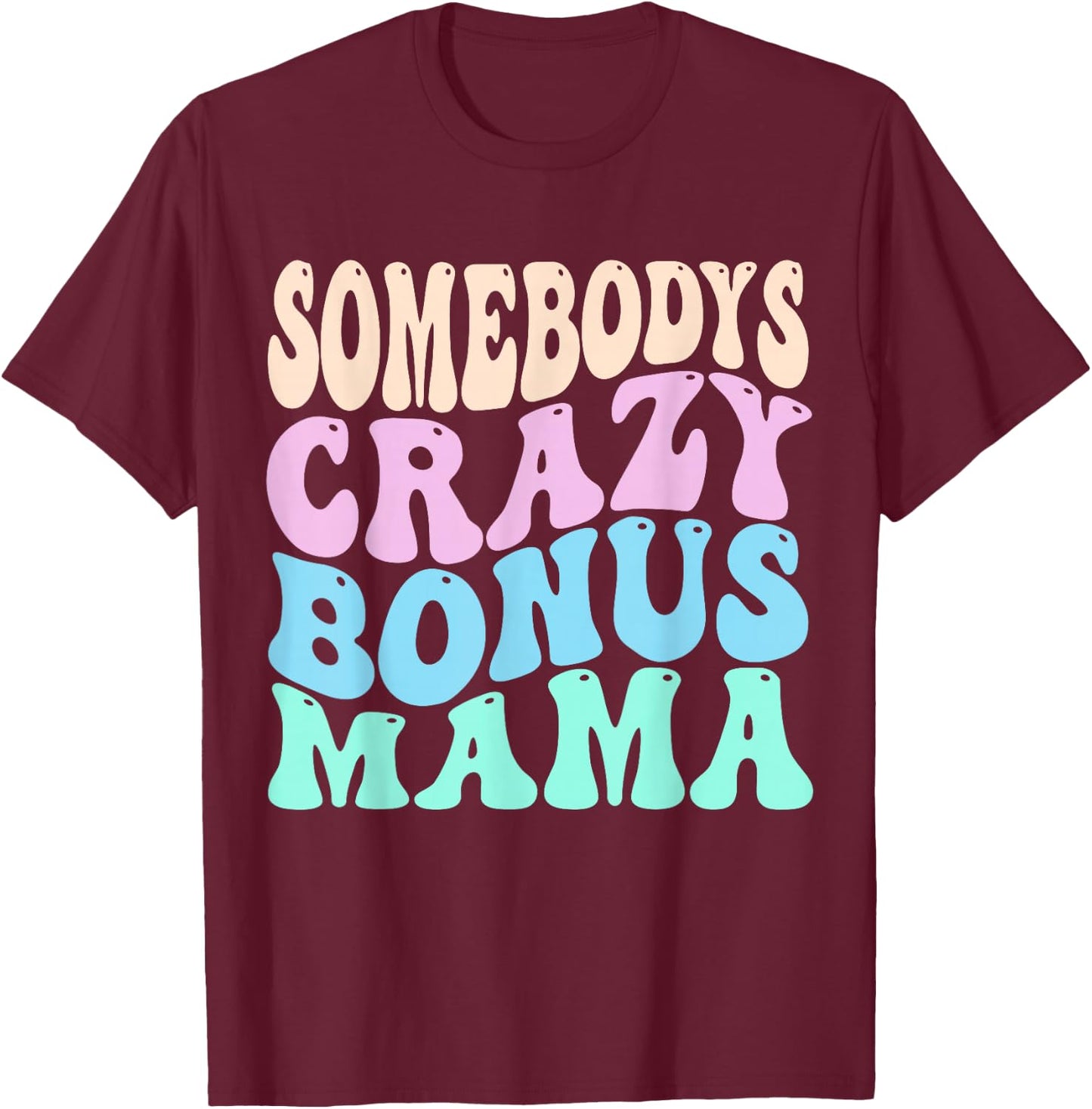 Somebody's Crazy Bonus Mom of the Birthday Girl Stepmother T-Shirt - T-Shirt | Maroon