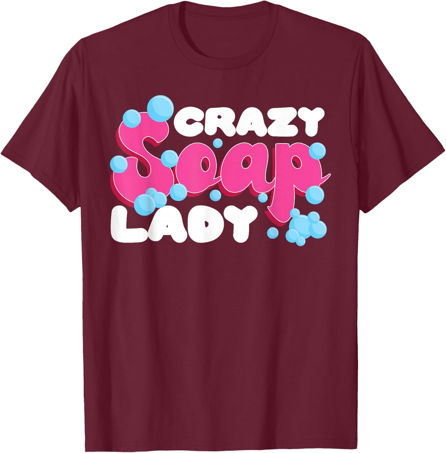 Soap Making Crafting Crazy Soap Lady T-Shirt - T-Shirt | Maroon