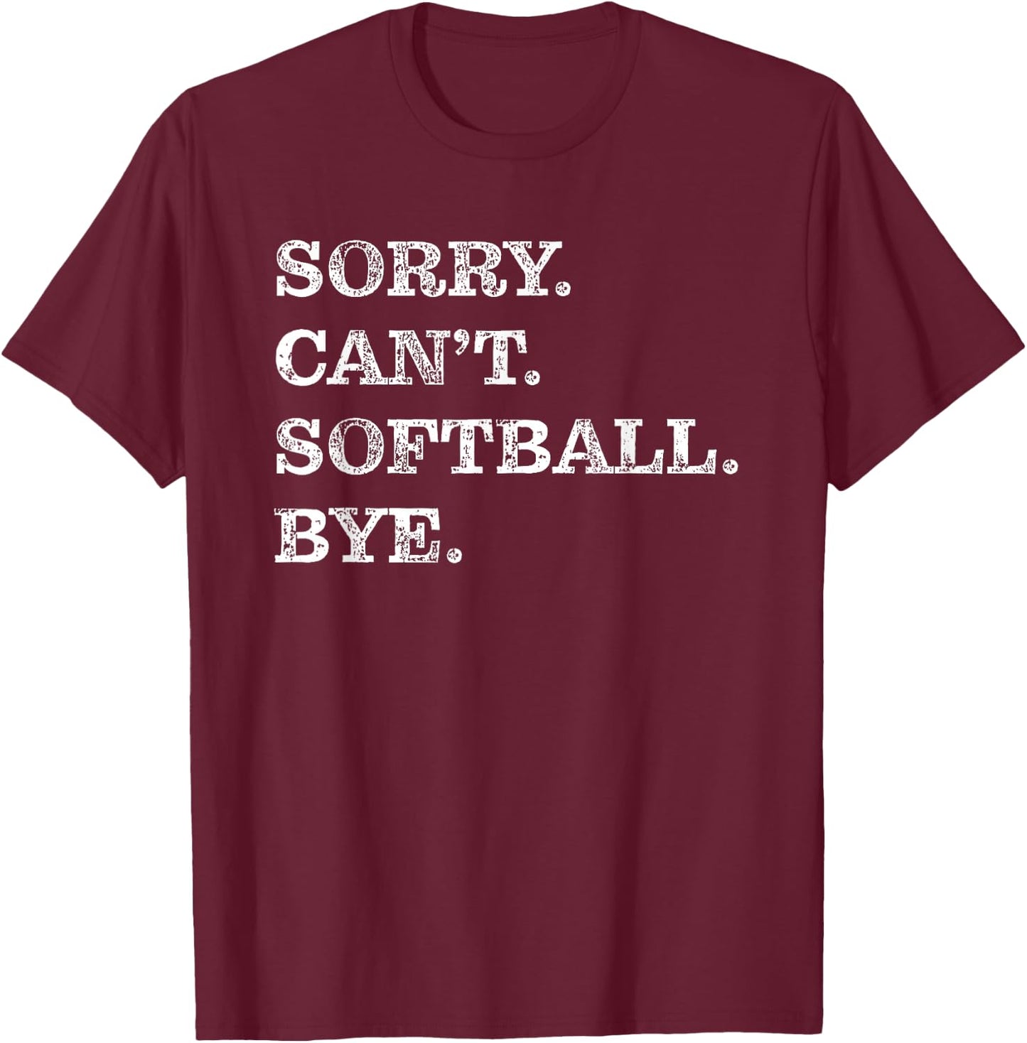 Sorry Can't Softball Bye - Funny T-Shirt - T-Shirt | Maroon