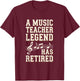 Retirement Legend Has Retired Music Teacher T-Shirt - T-Shirt | Maroon