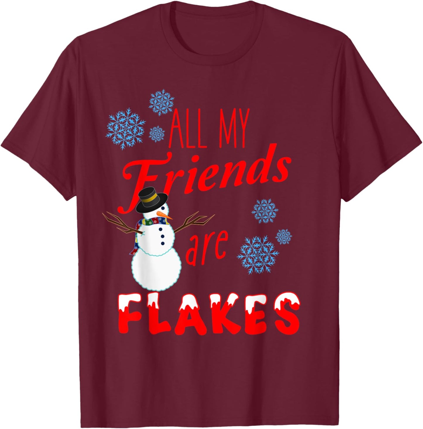 All My Friends are Flakes Winter Holiday Christmas T-Shirt - T-Shirt | Maroon