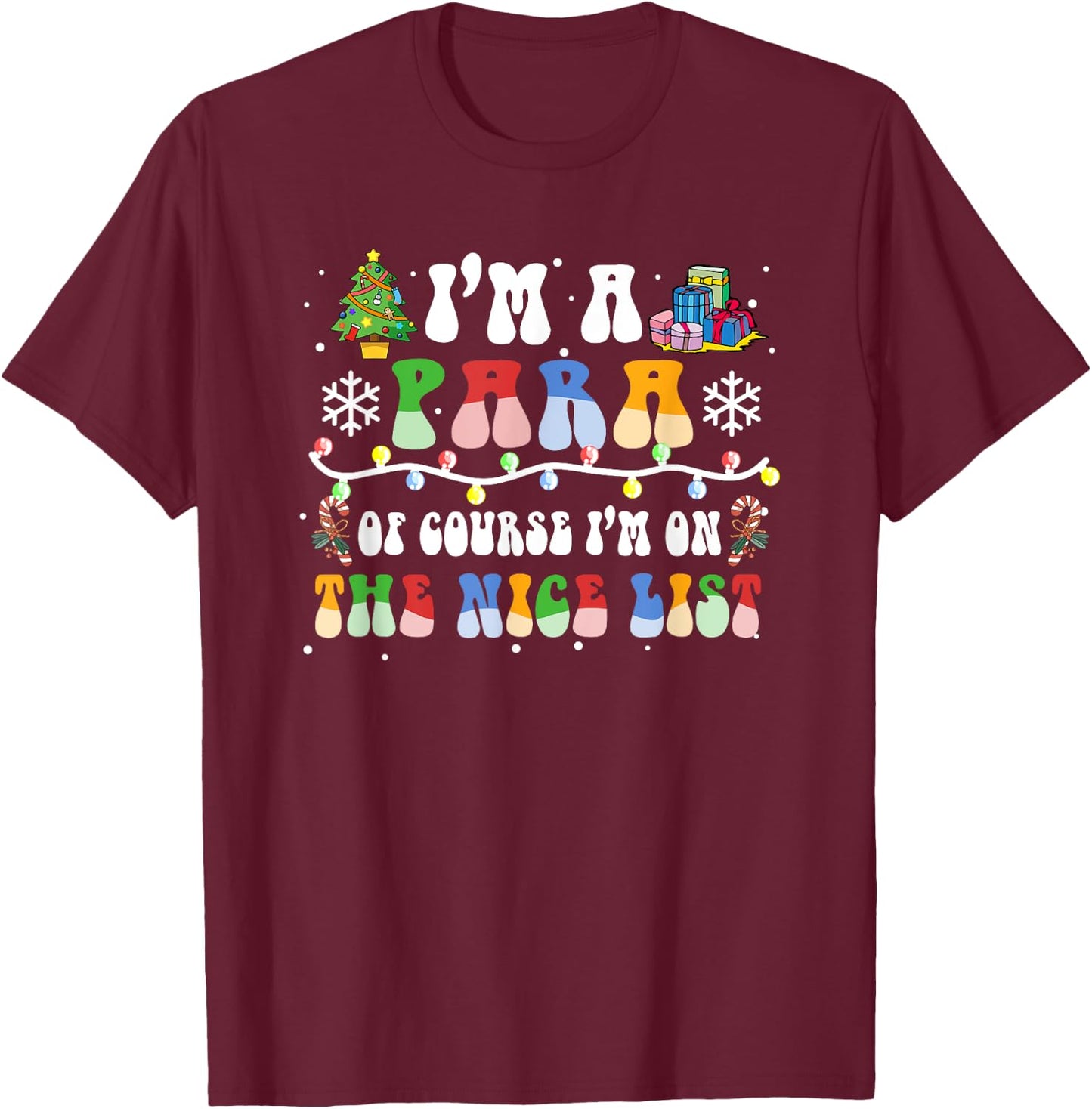 Christmas I'm A Paraprofessional Of Course I'm On Nice List T-Shirt - T-Shirt | Maroon