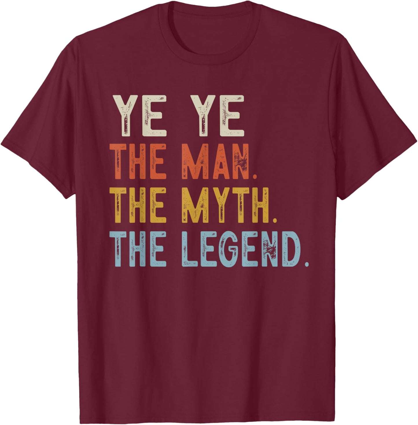 YE YE The Grandpa The Myth The Legend Fathers Day Vintage T-Shirt - T-Shirt | Maroon