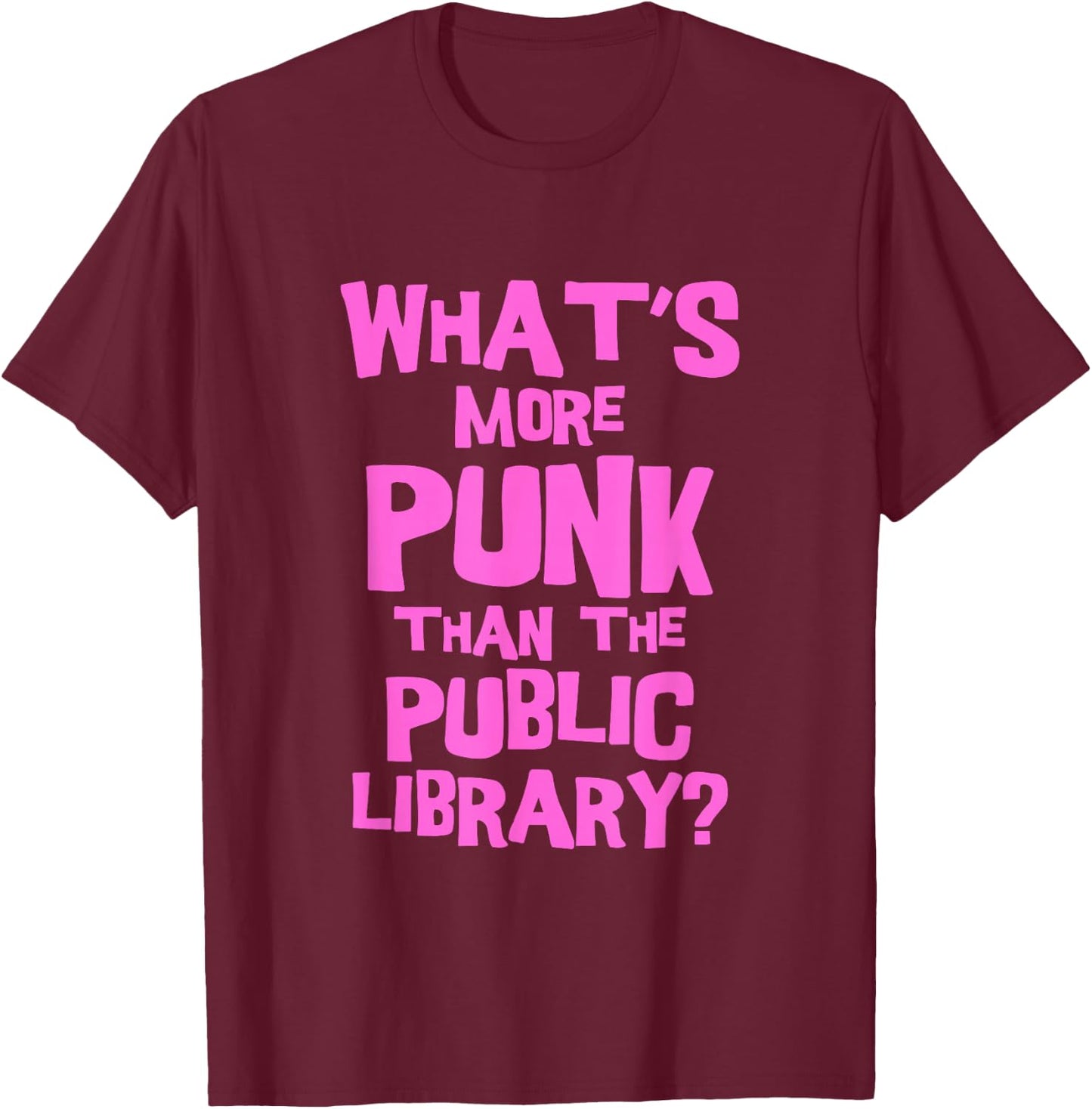 What's More Punk Than The Public Library Funny Retro T-Shirt - T-Shirt | Maroon