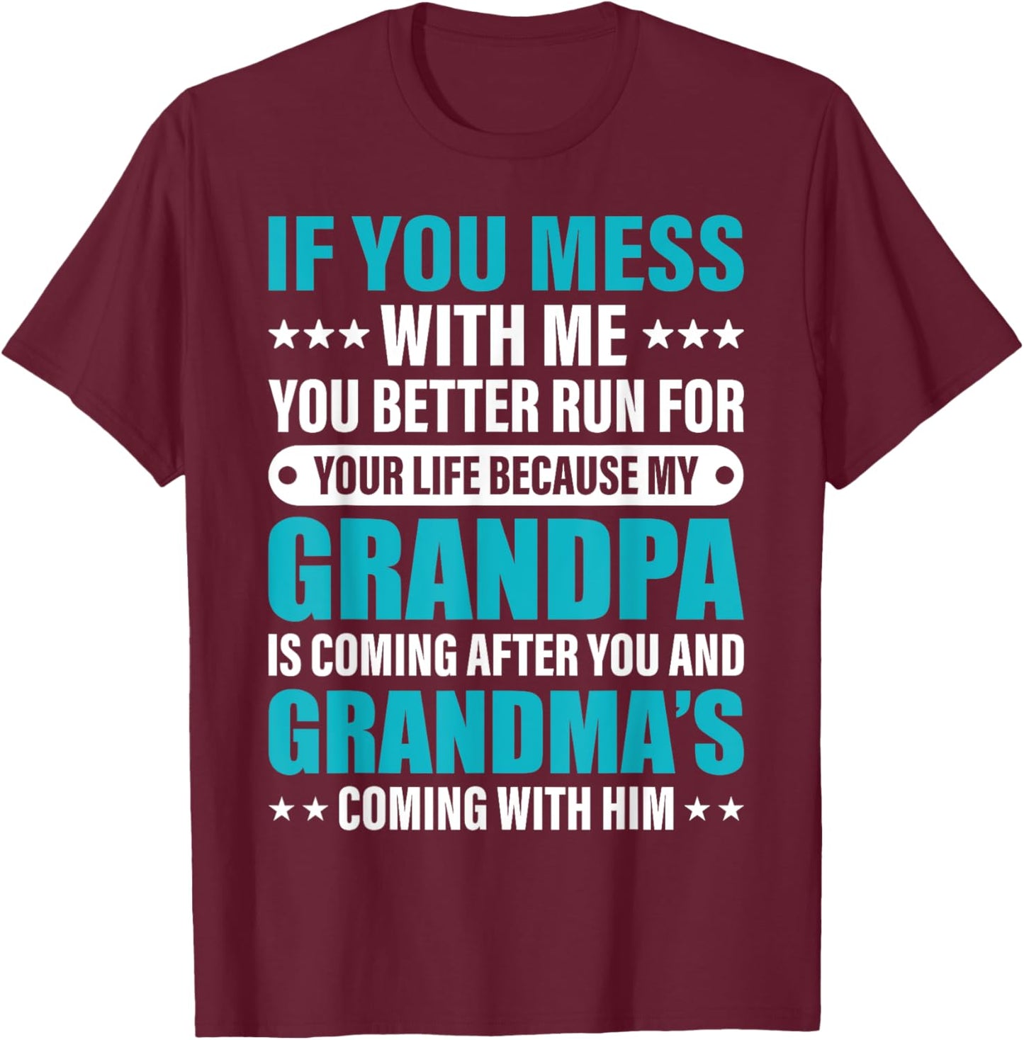 If You Mess With me You Better Run For Your Life Because My T-Shirt - T-Shirt | Maroon