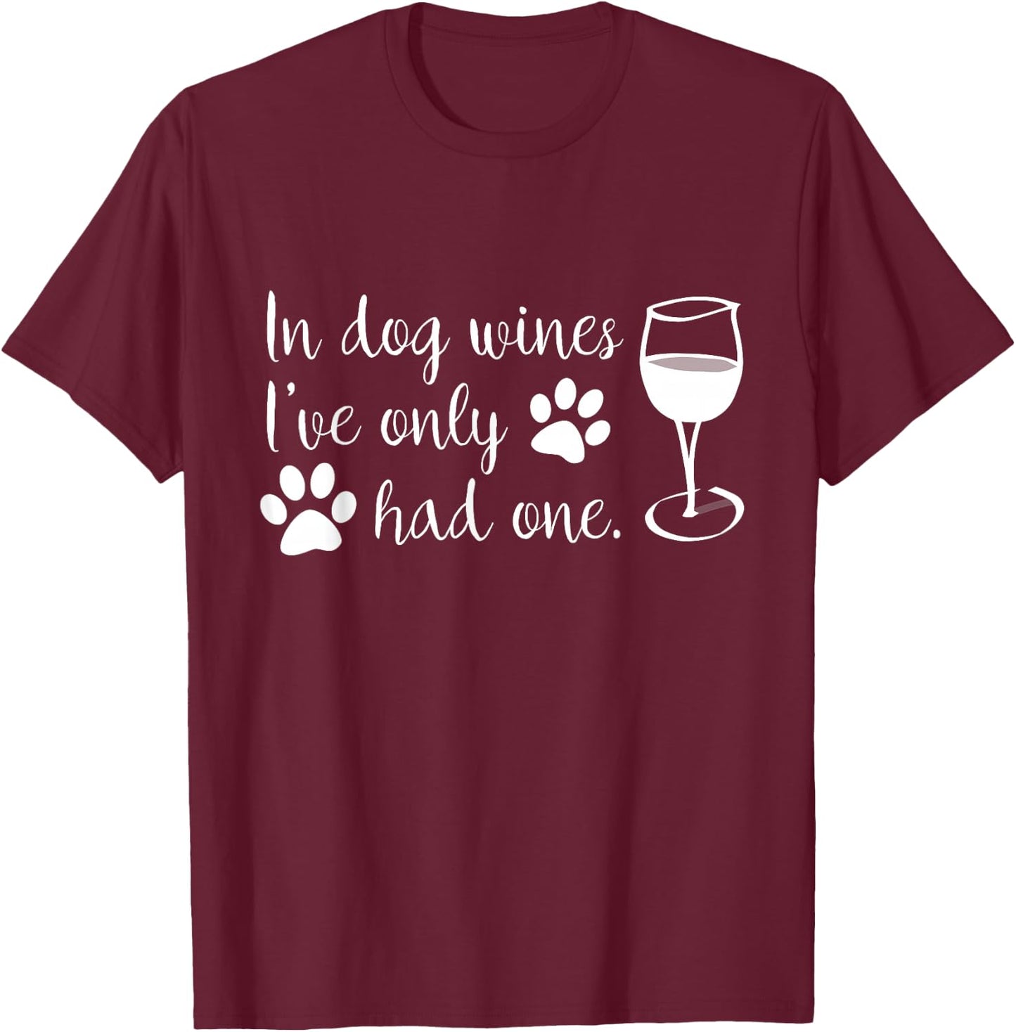 In Dog Wines I've Only Had One Gift T Shirt T-Shirt - T-Shirt | Maroon