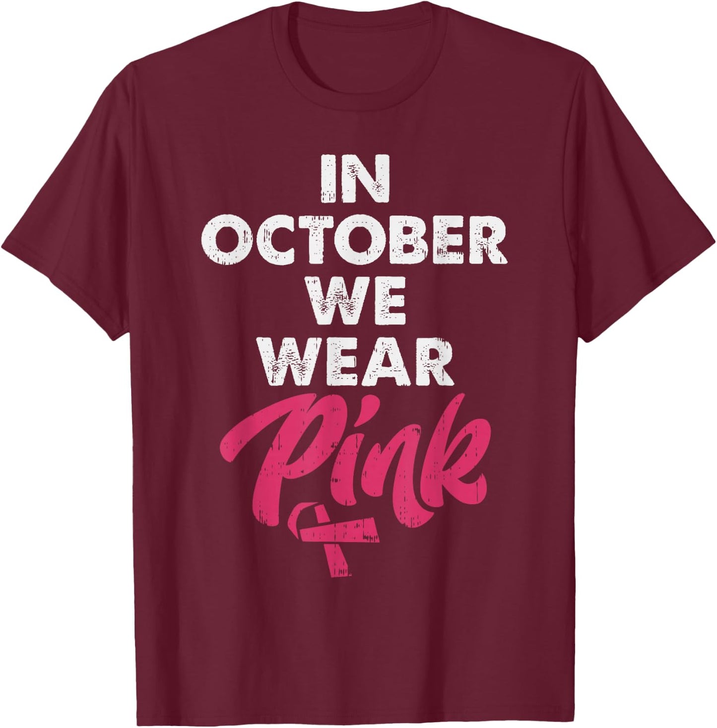 In October We Wear Pink Shirt Breast Cancer Awareness T-Shirt - T-Shirt | Maroon