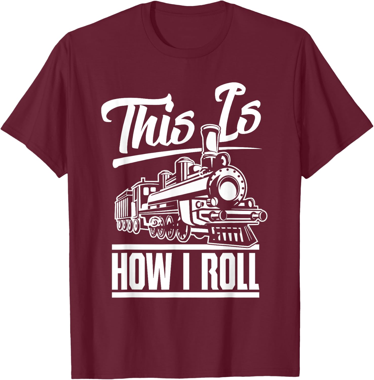This is How I Roll Train Engineer & Railroad Lovers Small T-Shirt - T-Shirt | Maroon