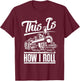 This is How I Roll Train Engineer & Railroad Lovers Small T-Shirt - T-Shirt | Maroon