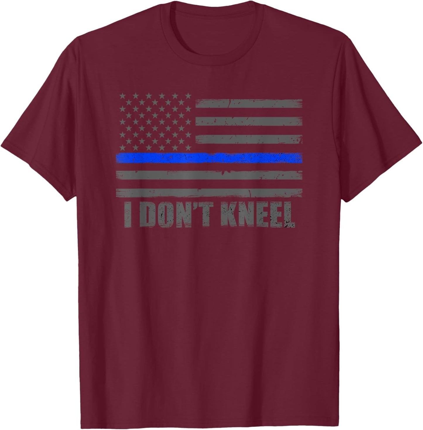 I Don't Kneel USA Thin Blue Line Flag T-Shirt - T-Shirt | Maroon