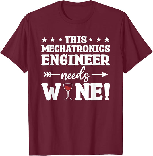 This Mechatronics Engineer Needs Wine T-Shirt - T-Shirt | Maroon