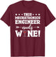 This Mechatronics Engineer Needs Wine T-Shirt - T-Shirt | Maroon