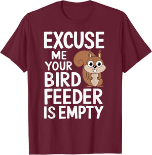 Excuse Me Is Your Bird Feeder Empty T-Shirt - T-Shirt | Maroon