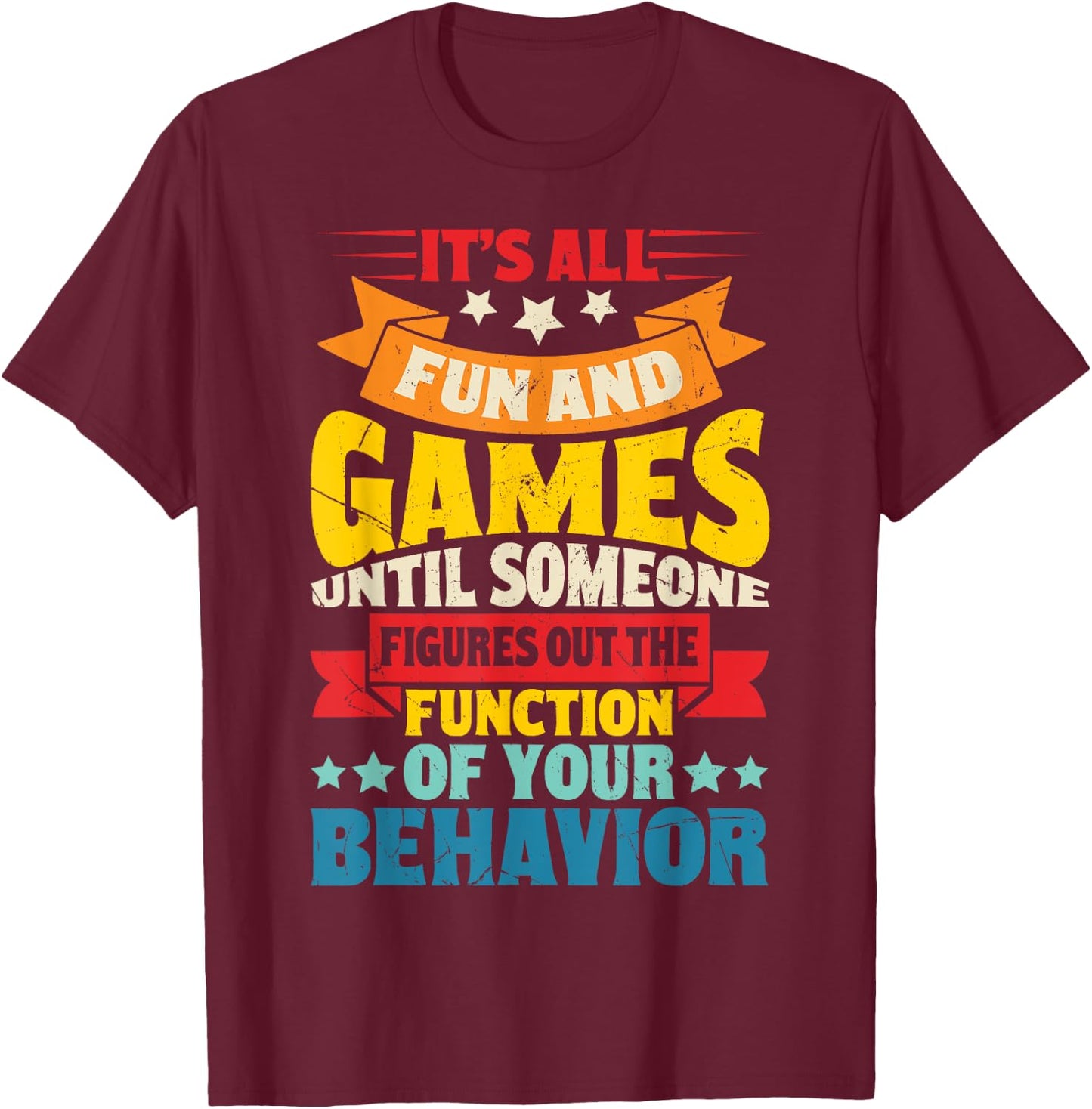 It's All Fun And Games Until Someone Figures Out Of The T-Shirt - T-Shirt | Maroon