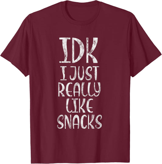 IDK I Just Really Like Snacks Food Lover T-Shirt - T-Shirt | Maroon