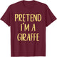 Pretend I'm A Giraffe Costume Halloween Simple Funny T-Shirt - T-Shirt | Maroon