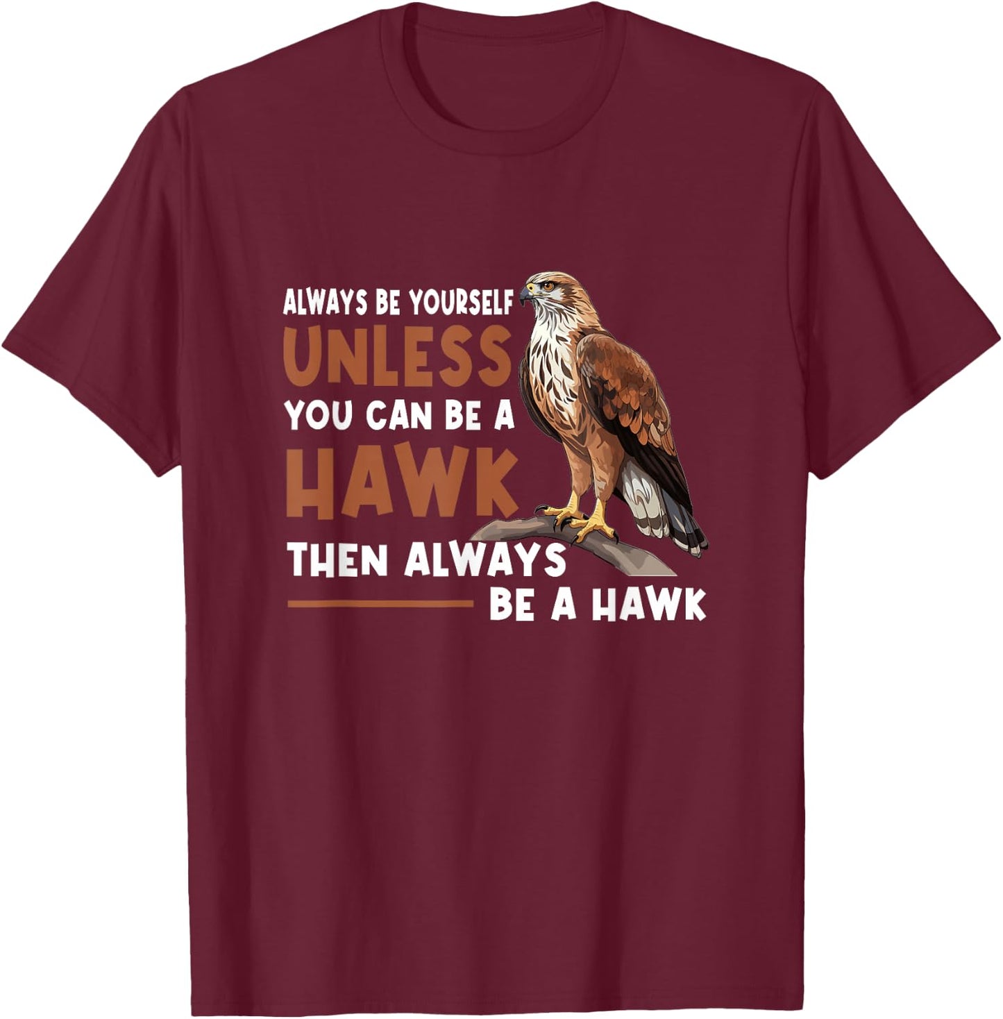 Always Yourself Unless You Can-Be A Red Tailed Hawk T-Shirt - T-Shirt | Maroon