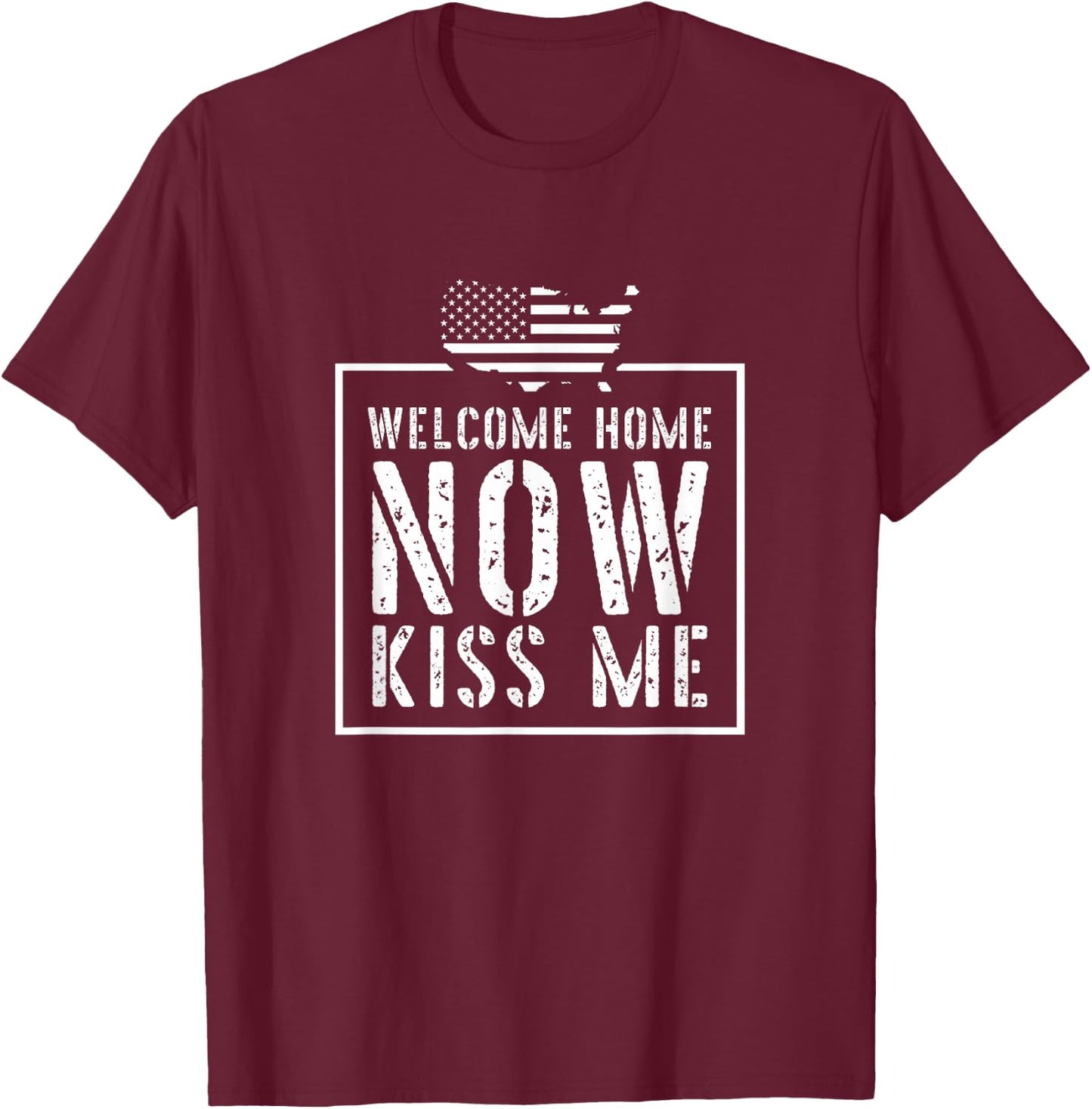Welcome Home Soldier - Kiss Me Deployment Military T-Shirt - T-Shirt | Maroon