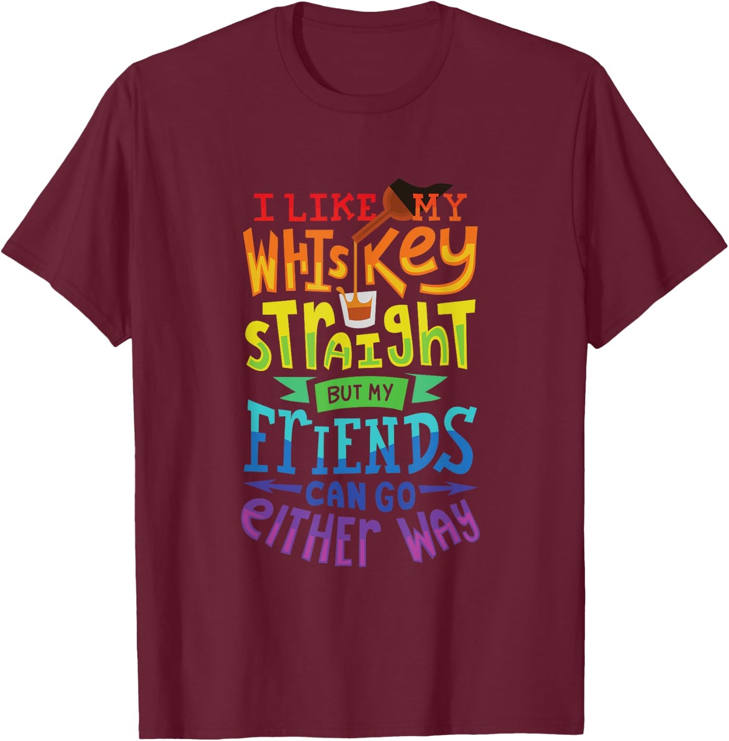 I Like My Whiskey Straight I Lesbian Gay Pride T-Shirt - T-Shirt | Maroon