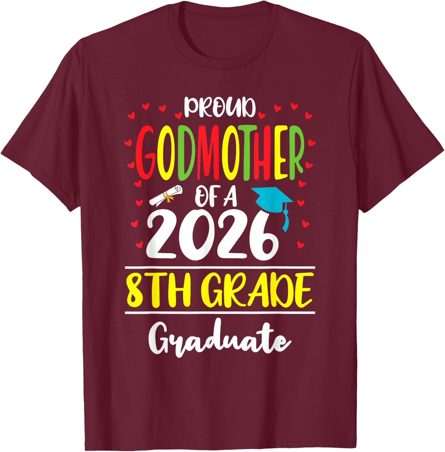 Funny Proud Godmother of a Class of 2026 8th Grade Graduate T-Shirt - T-Shirt | Maroon