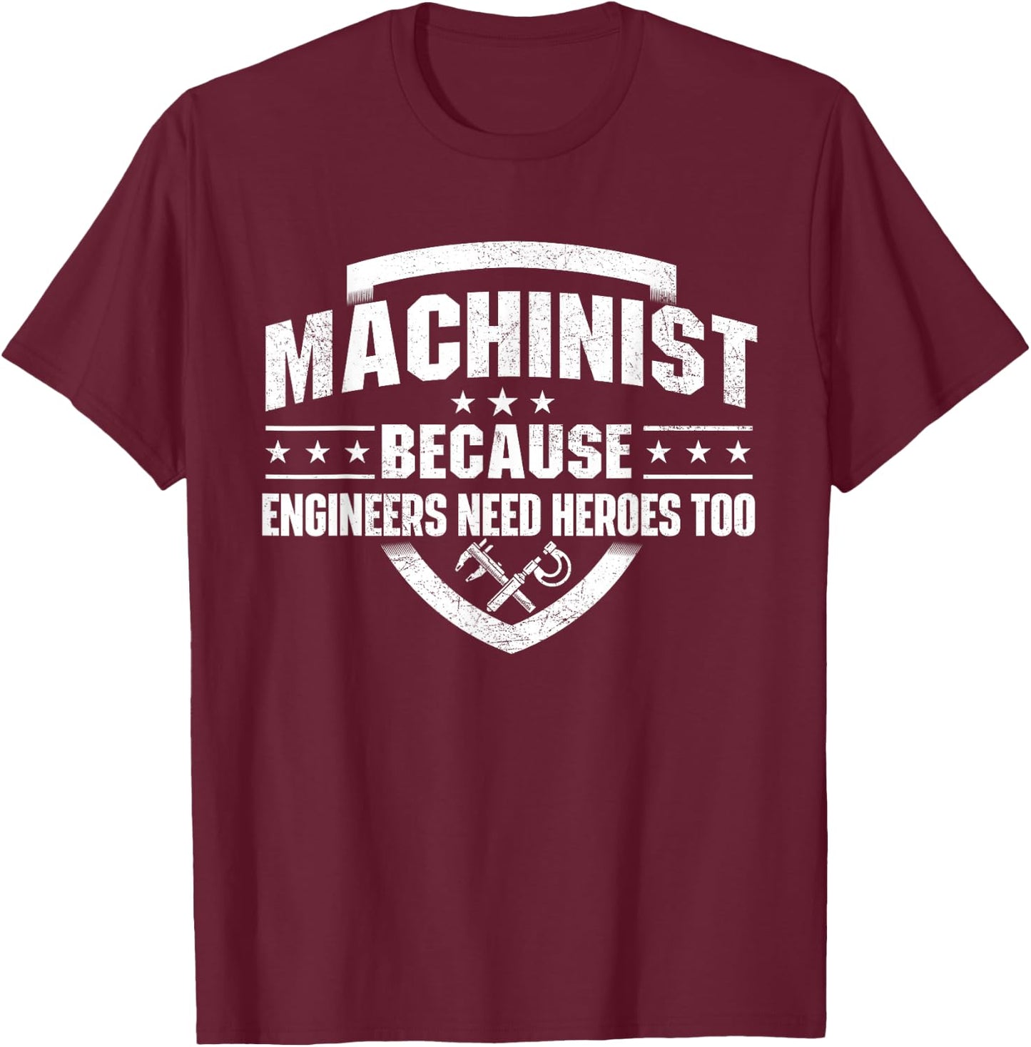 Machinist Because Engineers Need Heroes - Machine Operator T-Shirt - T-Shirt | Maroon