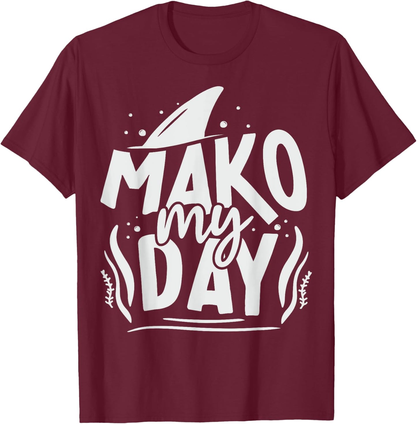 Mako My Day Pun for a Mako Shark diver T-Shirt - T-Shirt | Maroon