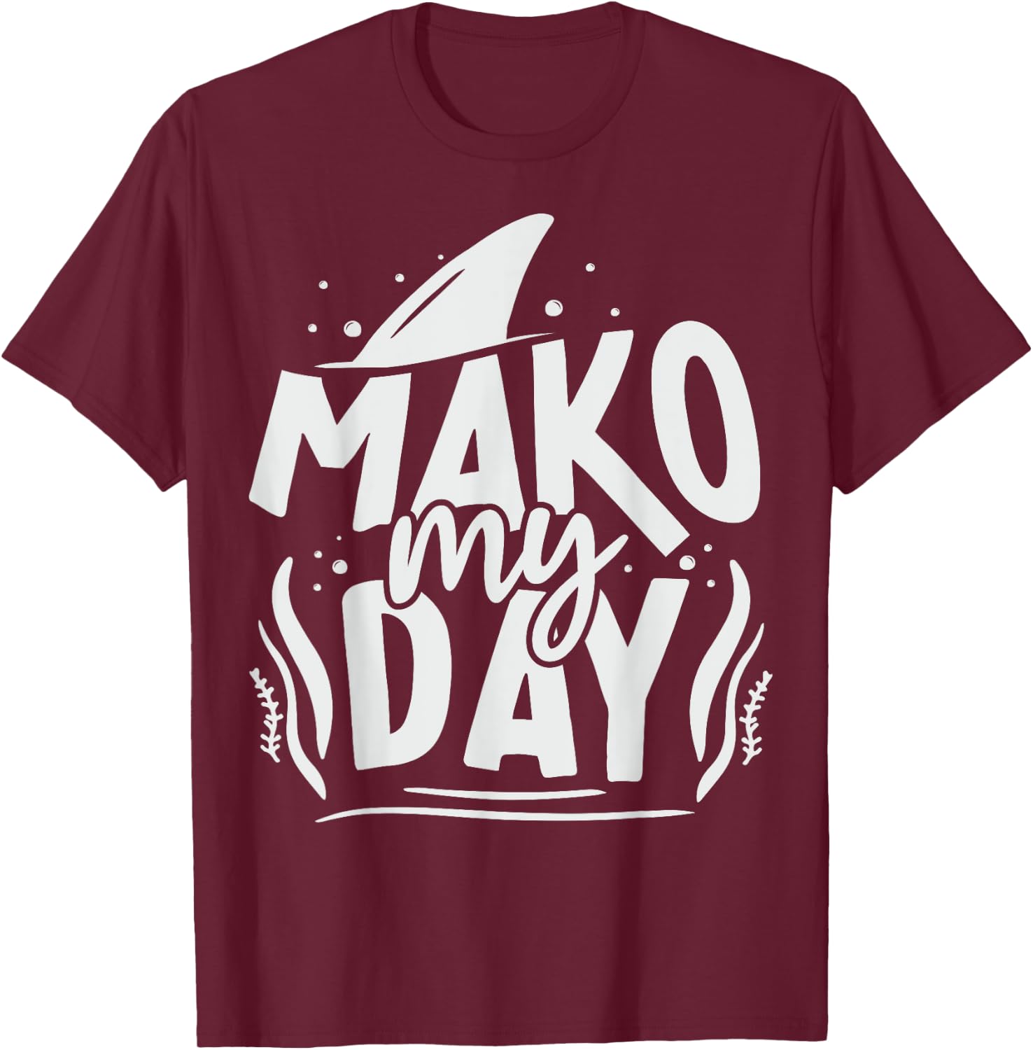 Mako My Day Pun for a Mako Shark diver T-Shirt - T-Shirt | Maroon