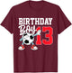 13th Birthday Shirt Boy Football Soccer 13 Year Old Teenager T-Shirt - T-Shirt | Maroon