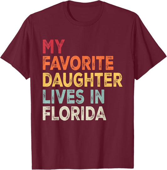 My Favorite Daughter Lives in Florida Funny Family Humor T-Shirt - T-Shirt | Maroon