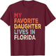 My Favorite Daughter Lives in Florida Funny Family Humor T-Shirt - T-Shirt | Maroon
