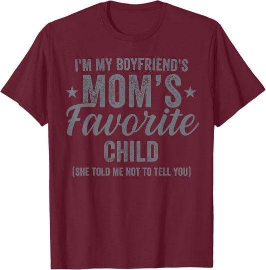 Im My Boyfriend's Mom’s Favorite Child Family Humor T-Shirt - T-Shirt | Maroon